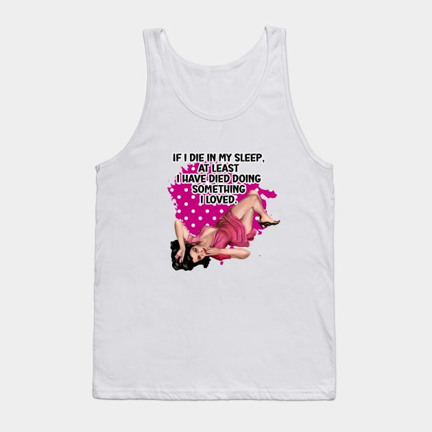 If I die in my sleep retro housewife humor Tank Top by AdrianaHolmesArt